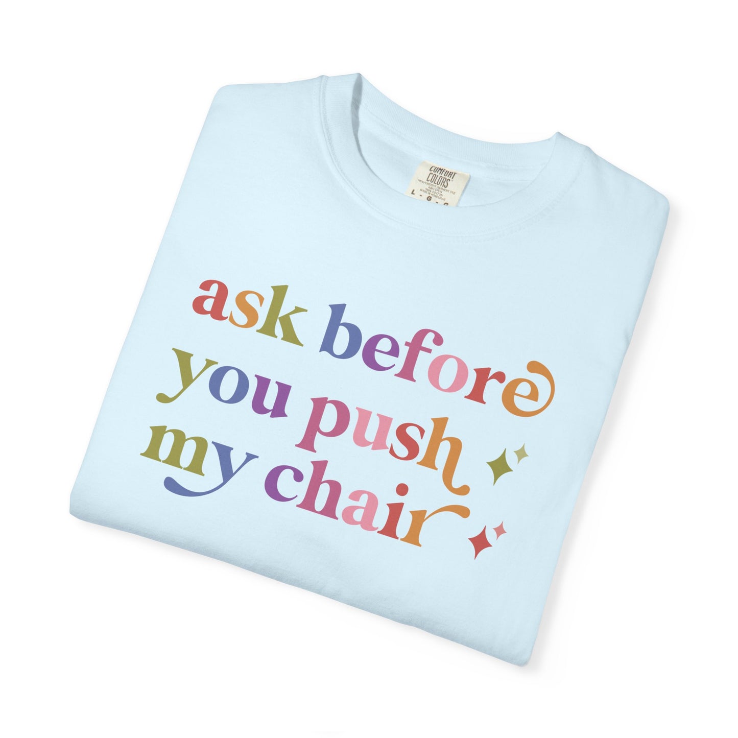 Ask Before You Push My Chair Comfort Colors Unisex T-Shirt