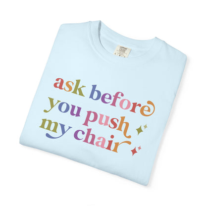 Ask Before You Push My Chair Comfort Colors Unisex T-Shirt