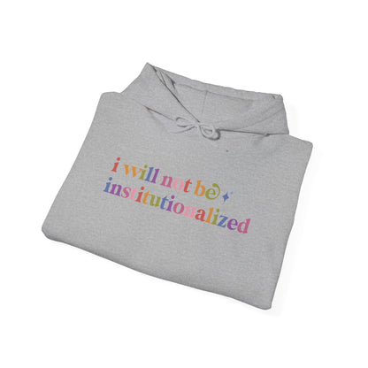 I Will not Be Institutionalized Hoodie