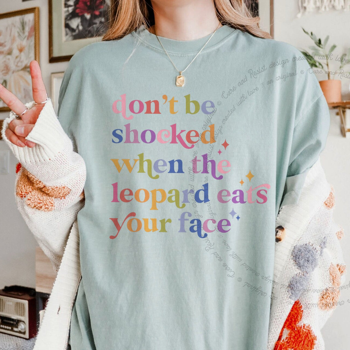 Don't Be Shocked When the Leopard Eats Your Face Care & Resist progressive t-shirt in Bay