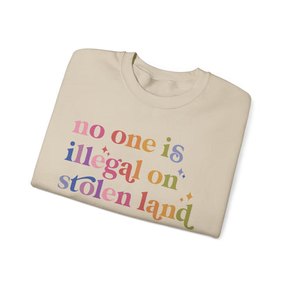 No One Is Illegal on Stolen Land Sweatshirt