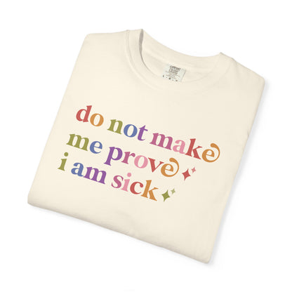 Do not Make Me Prove I Am Sick Care & Resist rainbow Comfort Colors tee
