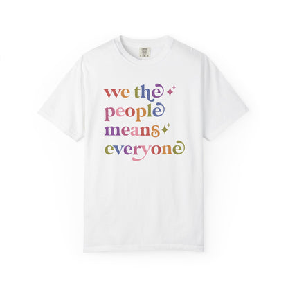 We the People Means Everyone Care & Resist rainbow Comfort Colors tee