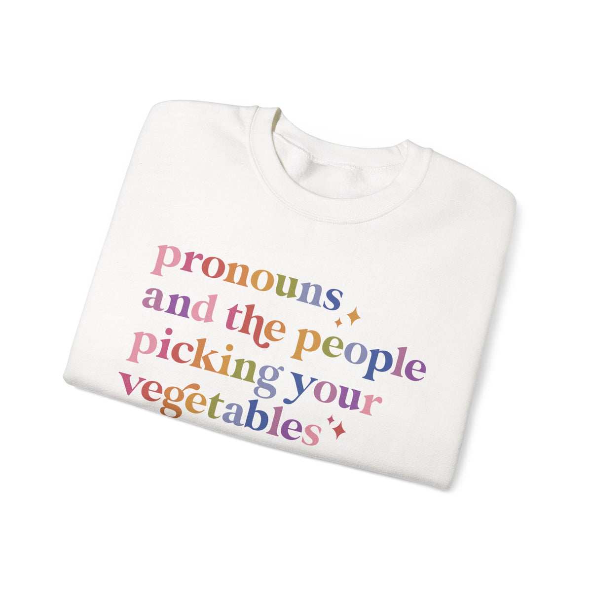 Pronouns and the People Picking Your Vegetables Are Not the Problem Sweatshirt