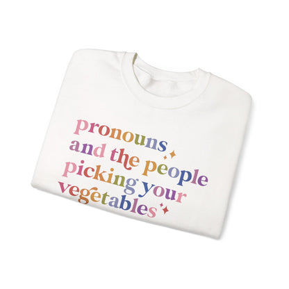 Pronouns and the People Picking Your Vegetables Are Not the Problem Sweatshirt