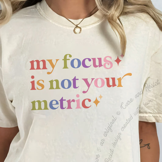 My Focus is not Your Metric Care & Resist progressive t-shirt in Ivory