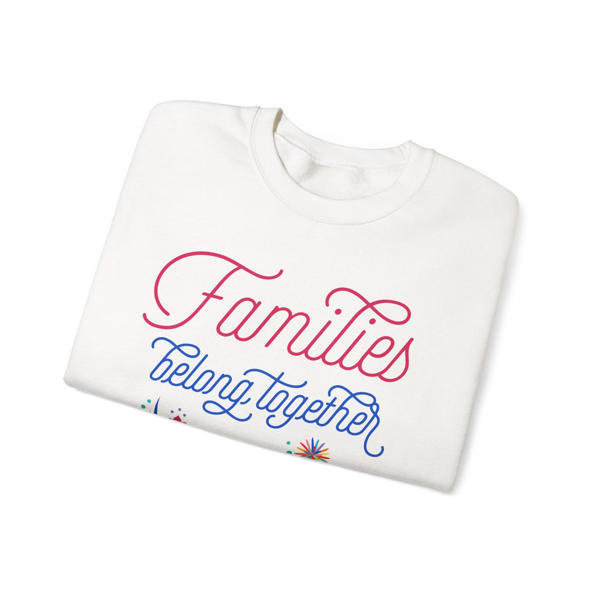 Families Belong Together Rainbow Sweatshirt