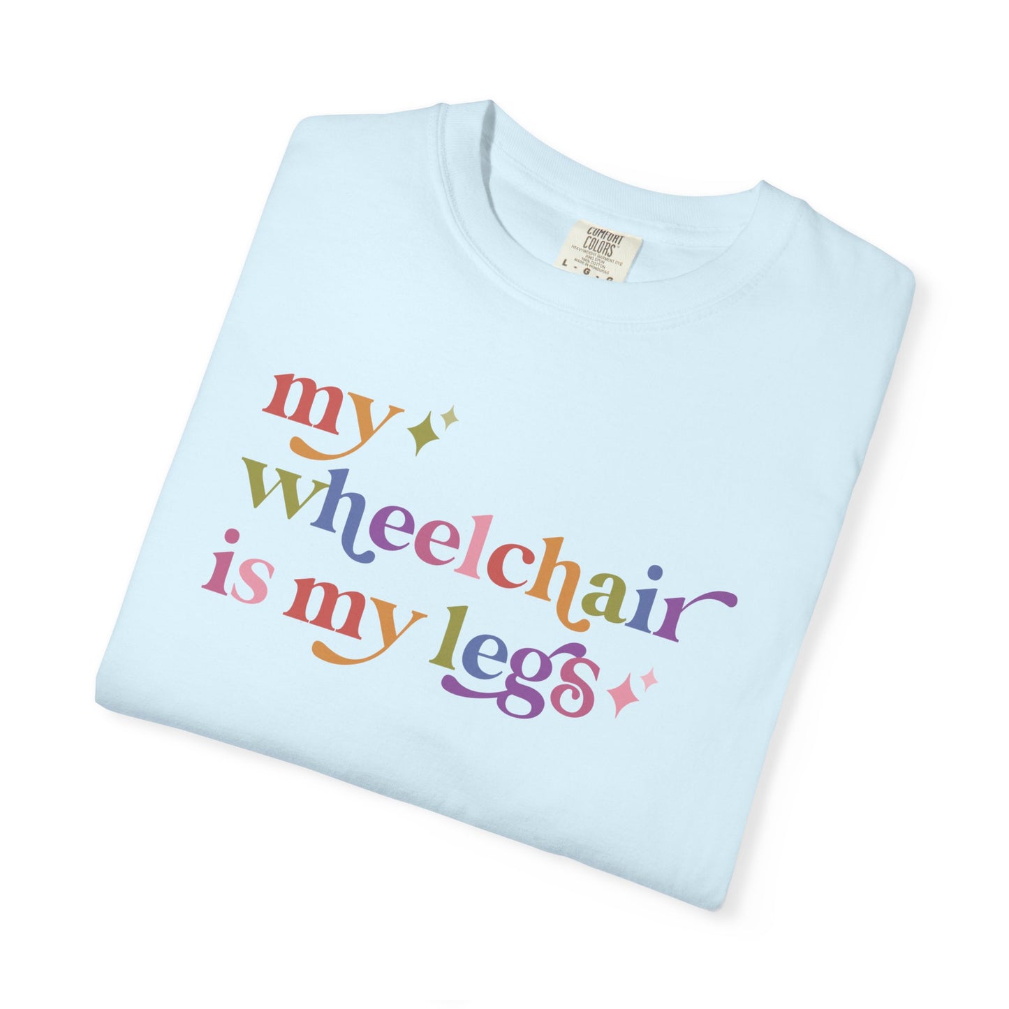 My Wheelchair is My Legs Comfort Colors Unisex T-Shirt