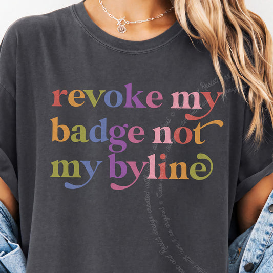 Revoke My Badge not My Byline Care & Resist progressive t-shirt in Graphite