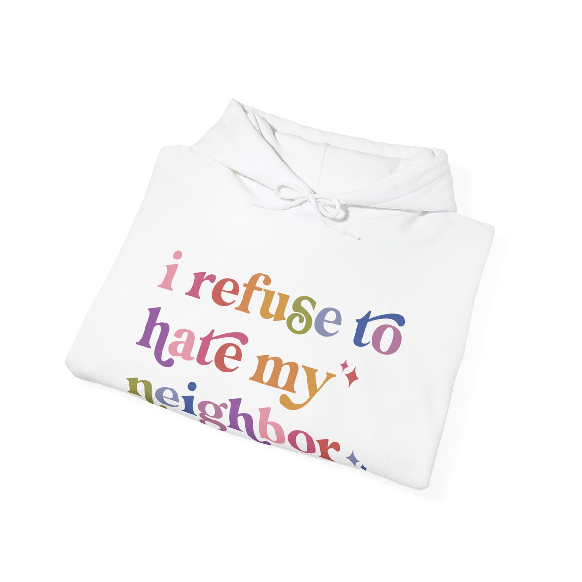 I Refuse to Hate My Neighbor Hoodie