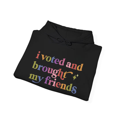 I Voted and Brought My Friends Hoodie