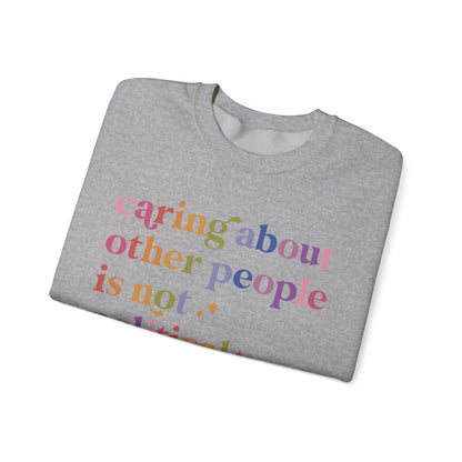 Caring About Other People Is Not Political Sweatshirt