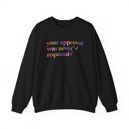 Your Approval Was Never Required Sweatshirt