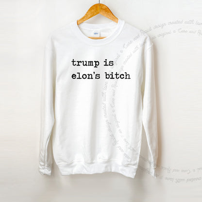 Trump Is Elon's Bitch Care & Resist Gildan crewneck sweatshirt in White