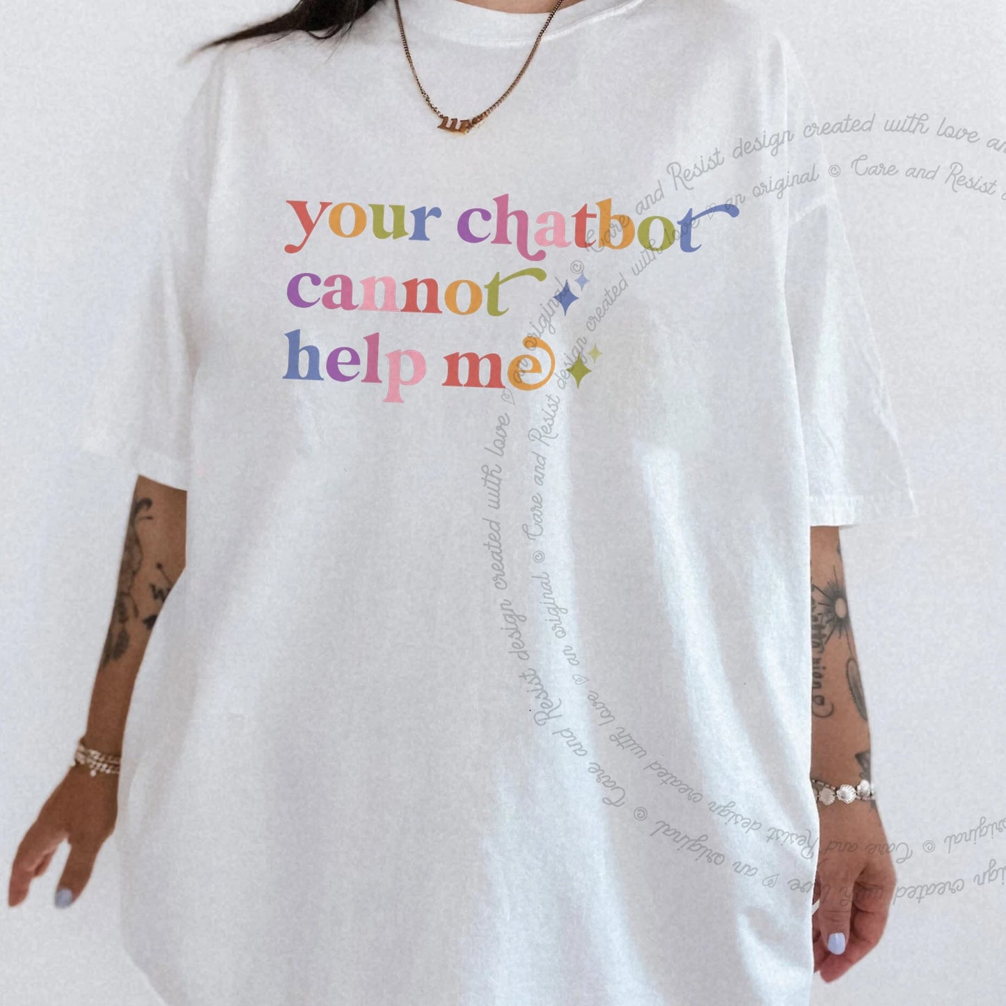 Your Chatbot Cannot Help Me Care & Resist rainbow tee