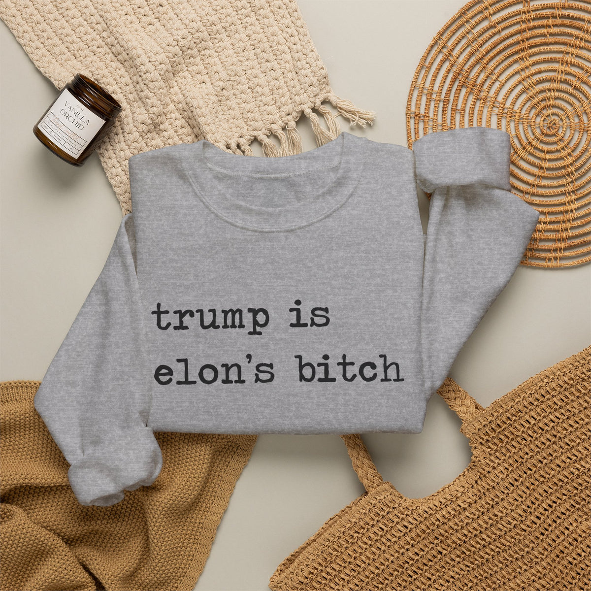 Trump Is Elon's Bitch Sweatshirt