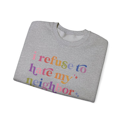 I Refuse to Hate My Neighbor Sweatshirt