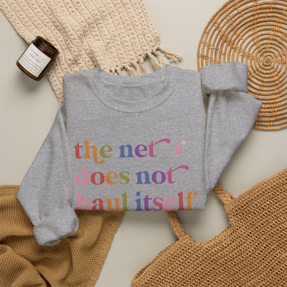 The Net Does not Haul Itself Sweatshirt
