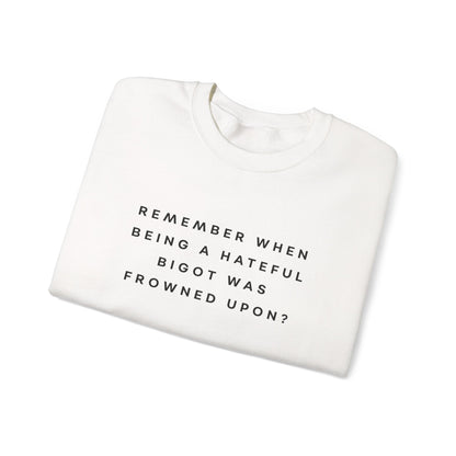 Remember When Being a Hateful Bigot Was Frowned Upon? Sweatshirt