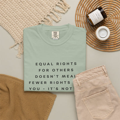 Equal Rights for Others Doesn't Mean Fewer Rights for You, It's Not Pie Comfort Colors Unisex T-Shirt