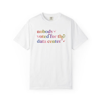 Nobody Voted for the Data Center Comfort Colors Unisex T-Shirt