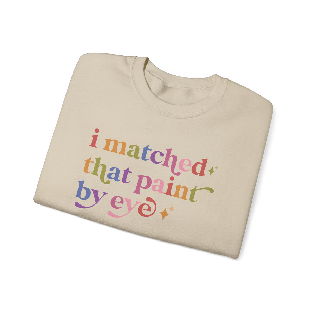 I Matched That Paint By Eye Sweatshirt