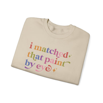 I Matched That Paint By Eye Sweatshirt