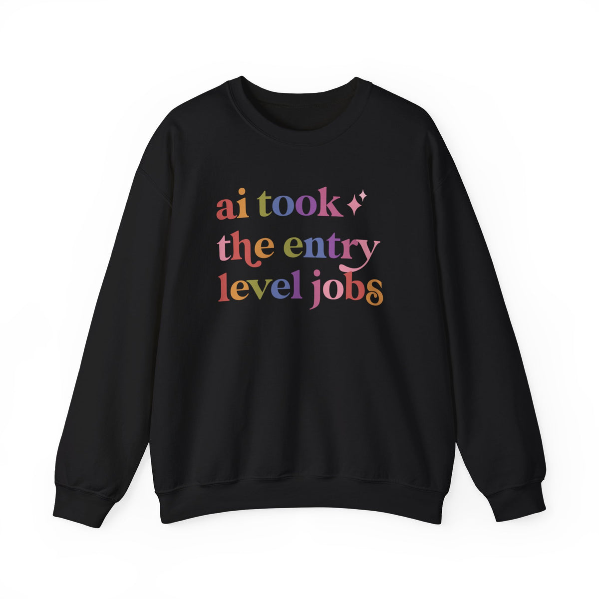 Ai Took the Entry Level Jobs Sweatshirt