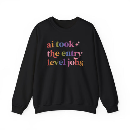 Ai Took the Entry Level Jobs Sweatshirt