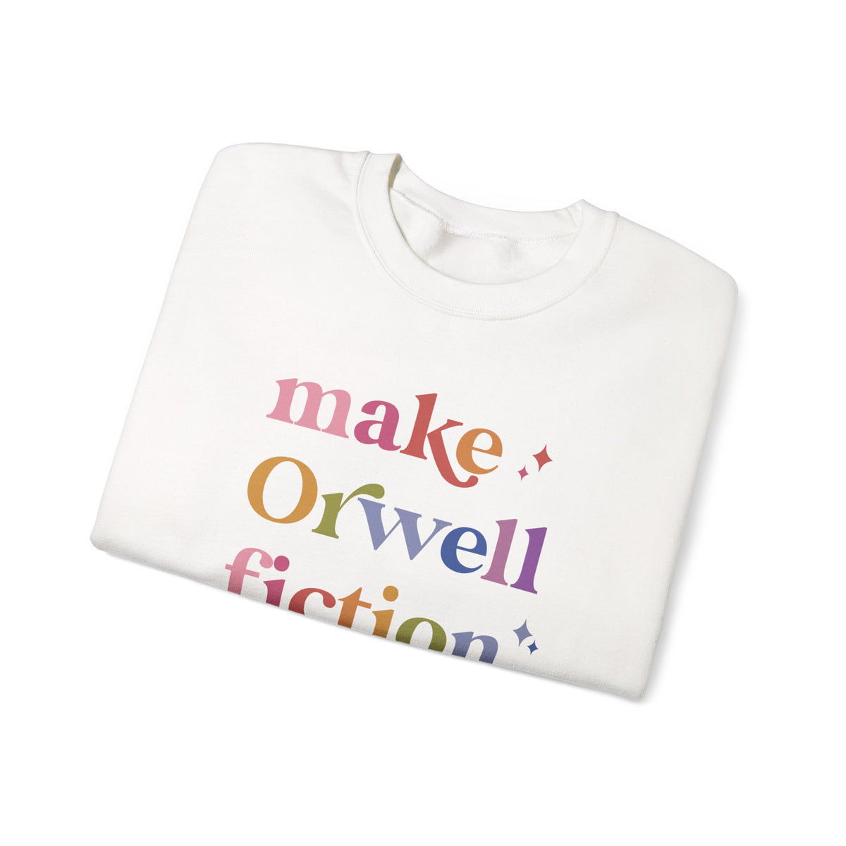 Make Orwell Fiction Again Sweatshirt
