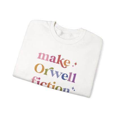 Make Orwell Fiction Again Sweatshirt