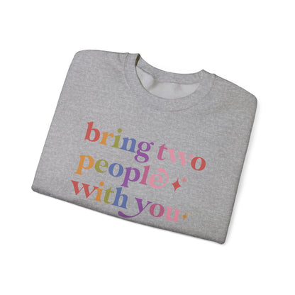 Bring Two People With You Sweatshirt