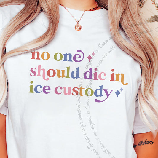 No One Should Die in Ice Custody Care & Resist progressive t-shirt in White