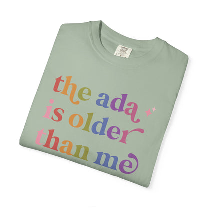 The Ada is Older Than Me Comfort Colors Unisex T-Shirt
