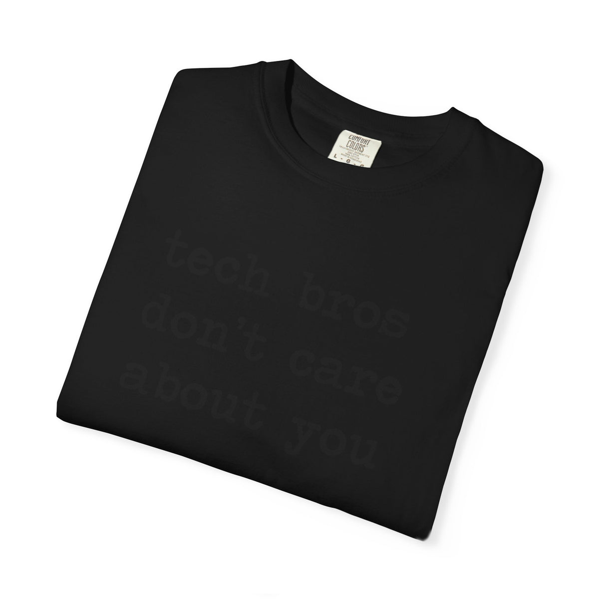 Tech Bros Don't Care About You Comfort Colors Unisex T-Shirt