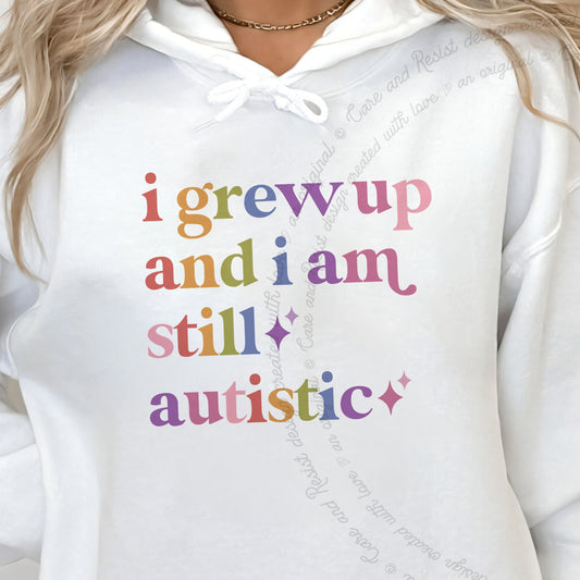 I Grew Up and I Am Still Autistic Care & Resist Gildan hoodie in White