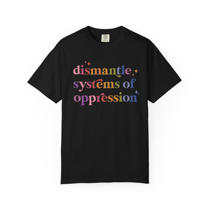 Dismantle Systems of Oppression Comfort Colors Unisex T-Shirt