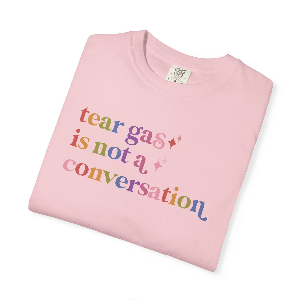 Tear Gas is not a Conversation Comfort Colors Unisex T-Shirt