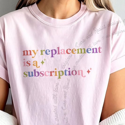 My Replacement is a Subscription Care & Resist progressive t-shirt in Blossom