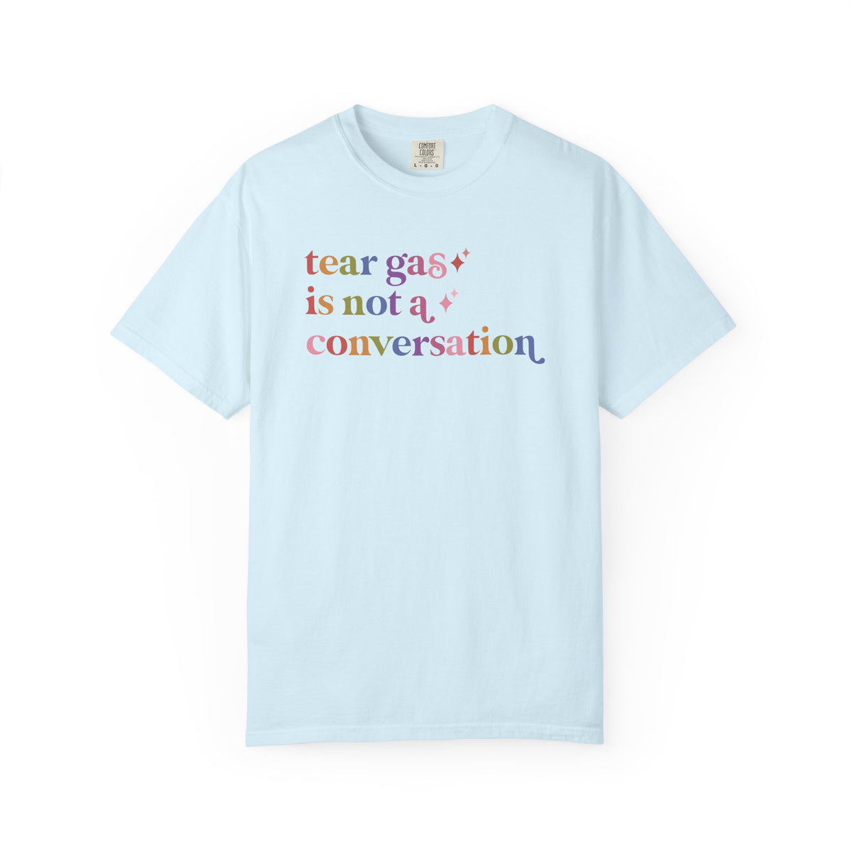 Tear Gas is not a Conversation Comfort Colors Unisex T-Shirt