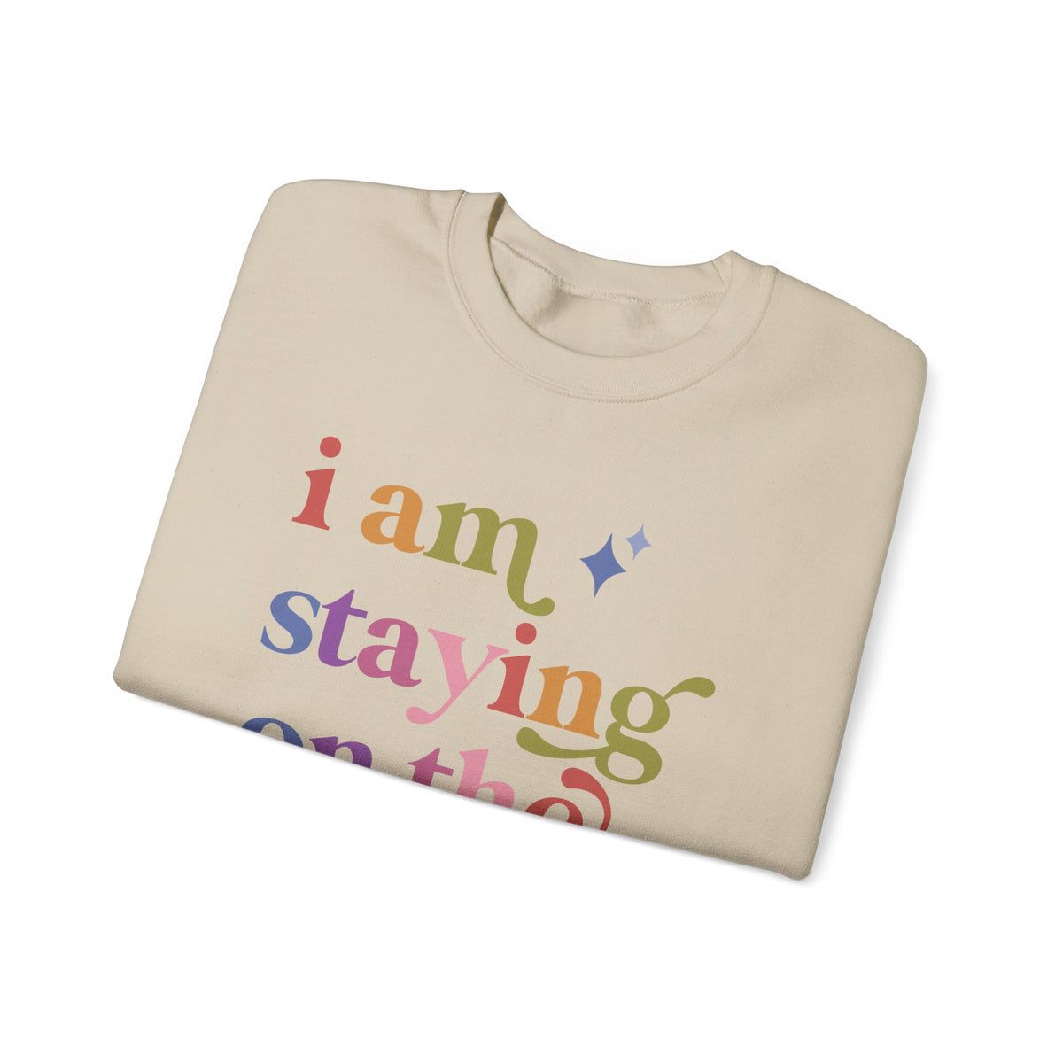 I Am Staying on the Rolls Sweatshirt