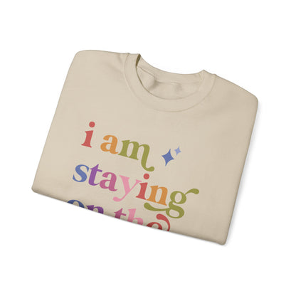 I Am Staying on the Rolls Sweatshirt