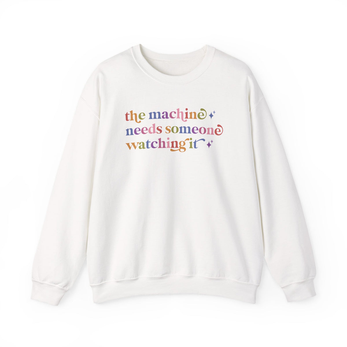The Machine Needs Someone Watching It Sweatshirt