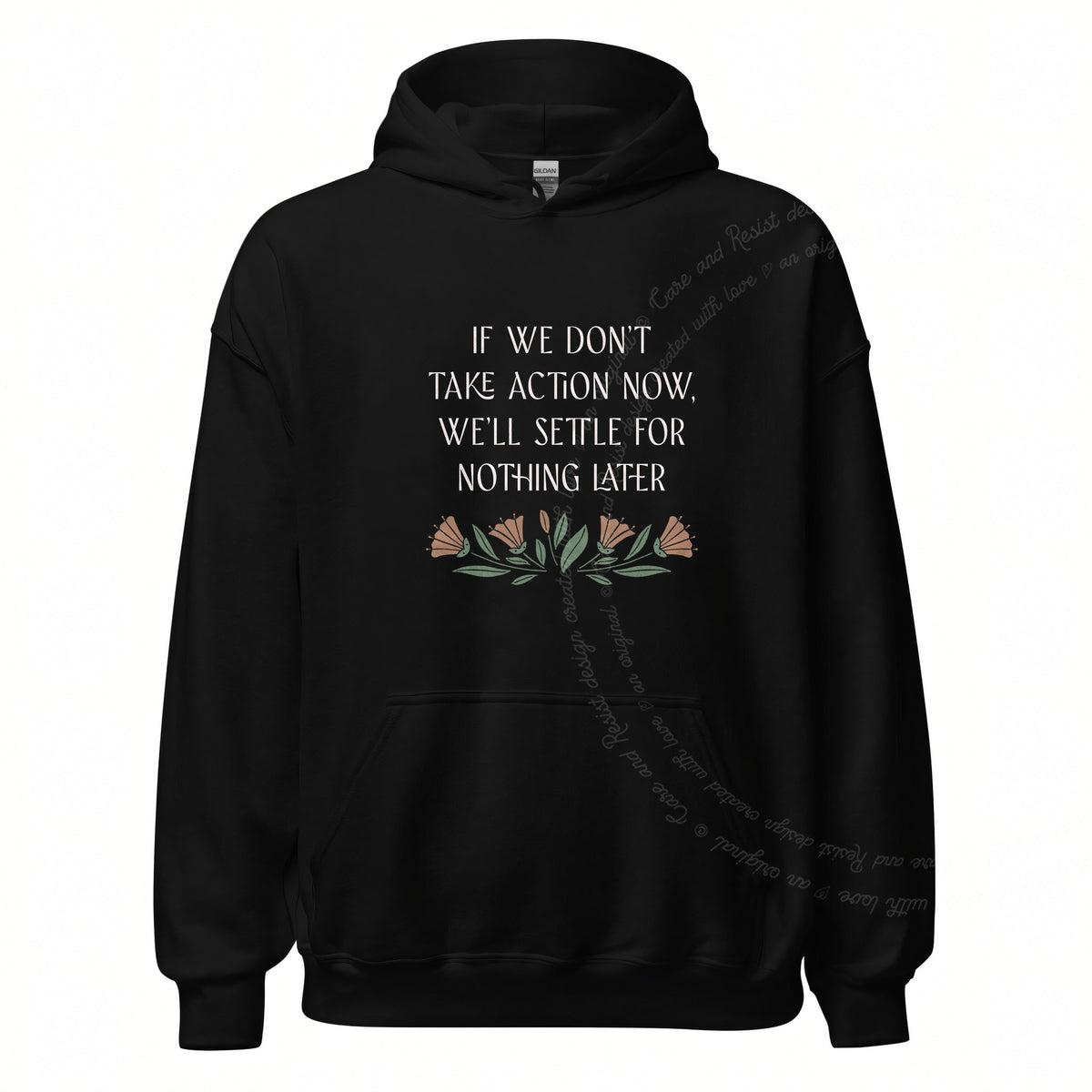 If We Don't Take Action Now We'll Settle for Nothing Later Care & Resist Gildan hoodie in Black