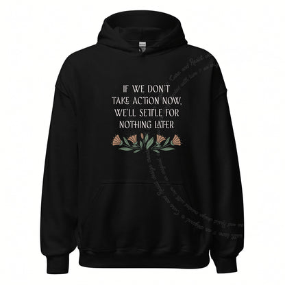 If We Don't Take Action Now We'll Settle for Nothing Later Care & Resist Gildan hoodie in Black