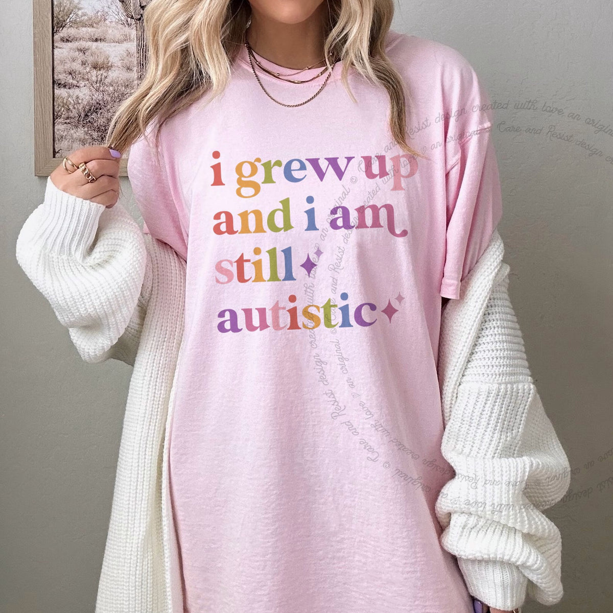 I Grew Up and I Am Still Autistic Care & Resist progressive t-shirt in Blossom