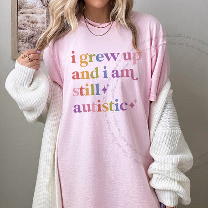 I Grew Up and I Am Still Autistic Care & Resist progressive t-shirt in Blossom