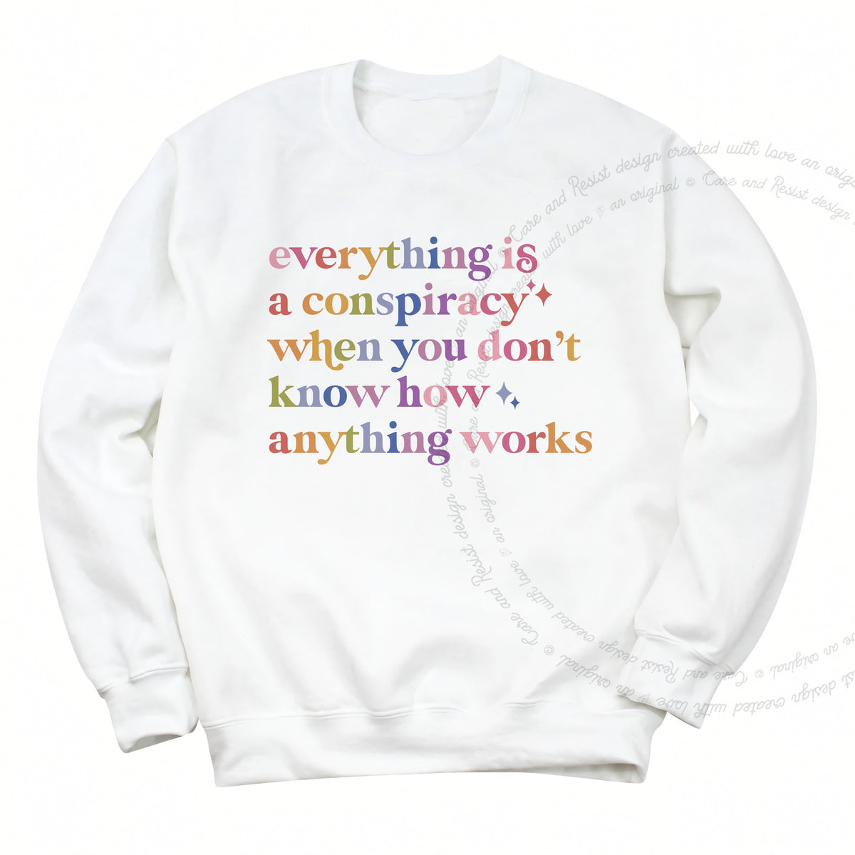 Everything Is a Conspiracy When You Don't Know How Anything Works Care & Resist Gildan crewneck sweatshirt in White