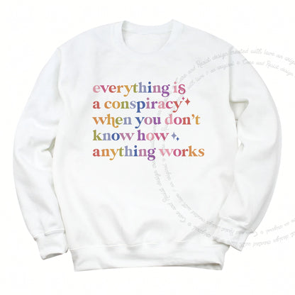 Everything Is a Conspiracy When You Don't Know How Anything Works Care & Resist Gildan crewneck sweatshirt in White