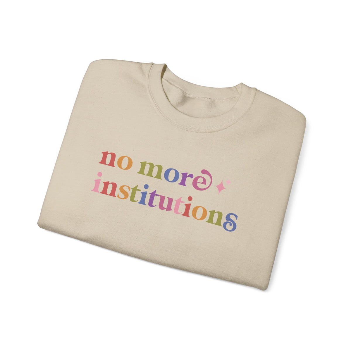 No More Institutions Sweatshirt